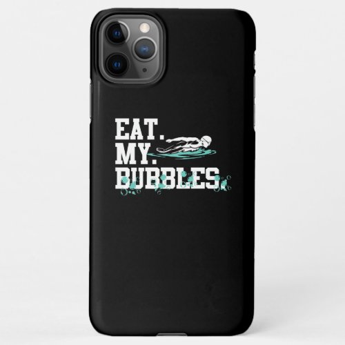 Eat My Bubbles Funny Swimming Gift Swimmer Swim iPhone 11Pro Max Case