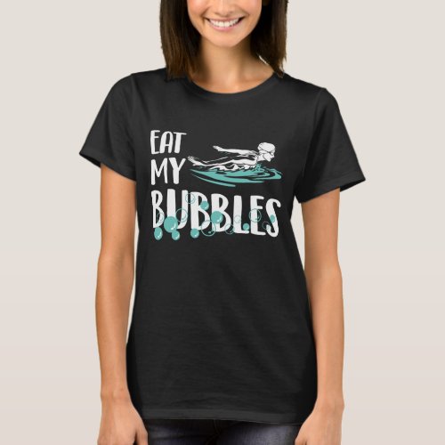 Eat My Bubbles Funny Swimming Swim Team T_Shirt