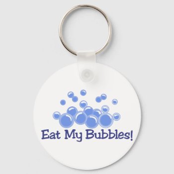 Eat My Bubbles Keychain by Grandslam_Designs at Zazzle
