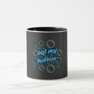 eat my bubbles ⭐⭐⭐⭐⭐ mug