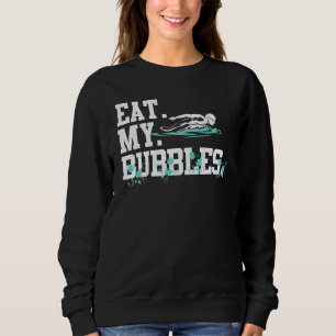 Eat My Bubbles Swim Team Swimmer For Men Women Ki Sweatshirt