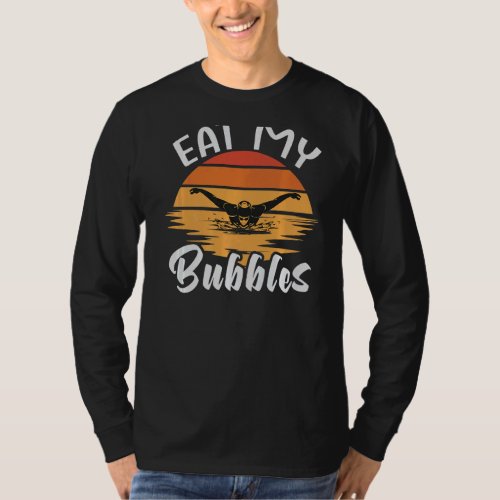 Eat My Bubbles  Swim Team Swimmer  Swimming T_Shirt