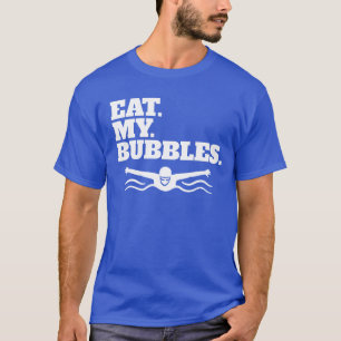 Eat My Bubbles Swimmer Swim Team Eat My Bubbles T-Shirt