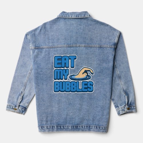 Eat My Bubbles  Swimming Coach Humor  Denim Jacket