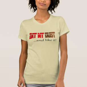 Eat My Dust And Like It Fun Competitive Saying T-Shirt
