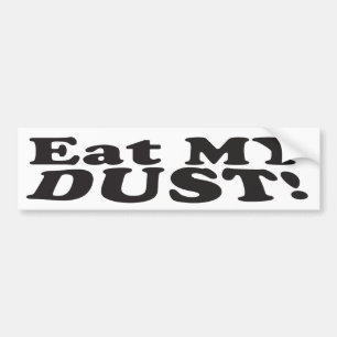 Eat MY DUST! - Bumper Sticker