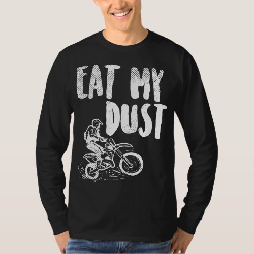 Eat My Dust Dirt Bike Motocross Motorcycle Track R T_Shirt