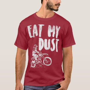 Eat My Dust Dirt Bike Motocross Motorcycle Track T-Shirt