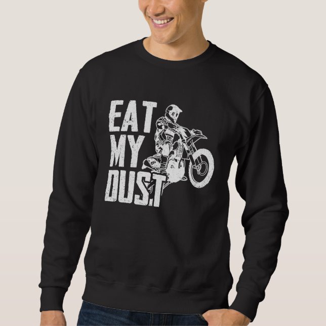 Eat My Dust Dirt Biker Enduro Motorcycle Dirt Biki Sweatshirt (Front)