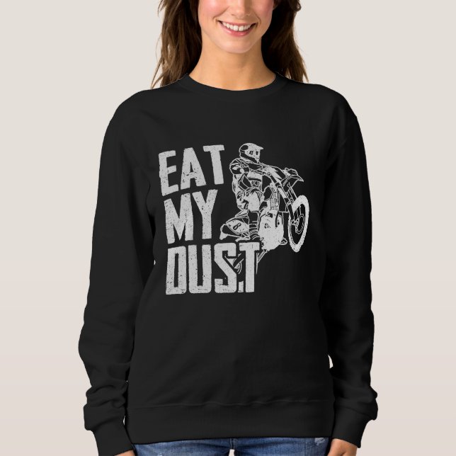 Eat My Dust Dirt Biker Enduro Motorcycle Dirt Biki Sweatshirt (Front)