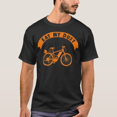 Eat My Dust EBike Bike Electric Bicycle Cyclist T_Shirt