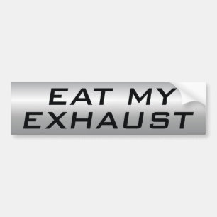 Eat My Exhaust Bumper Sticker