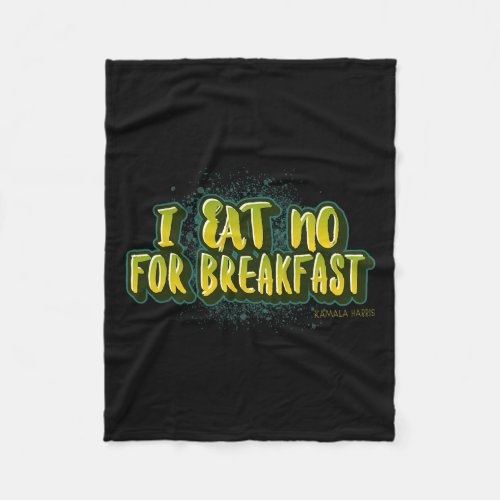 Eat No For Breakfast_ Kamala Harris Quote  Fleece Blanket