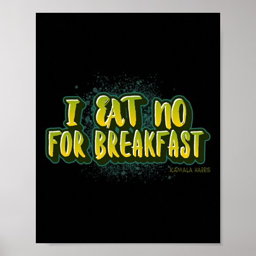 Eat No For Breakfast_ Kamala Harris Quote  Poster