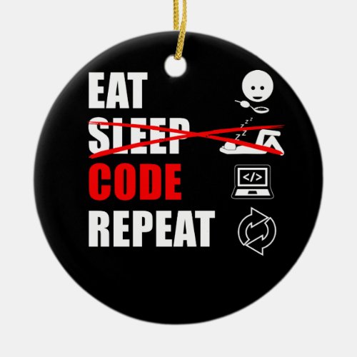 Eat No Sleep Code Repeat Computer Science T Shirt Ceramic Ornament