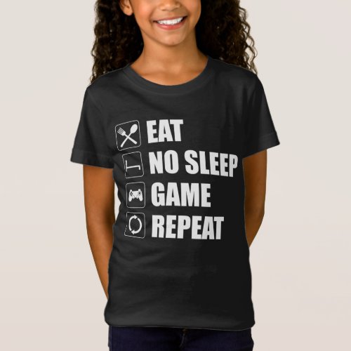 Eat No Sleep Game Repeat _ Funny Video Gamer T_Shirt