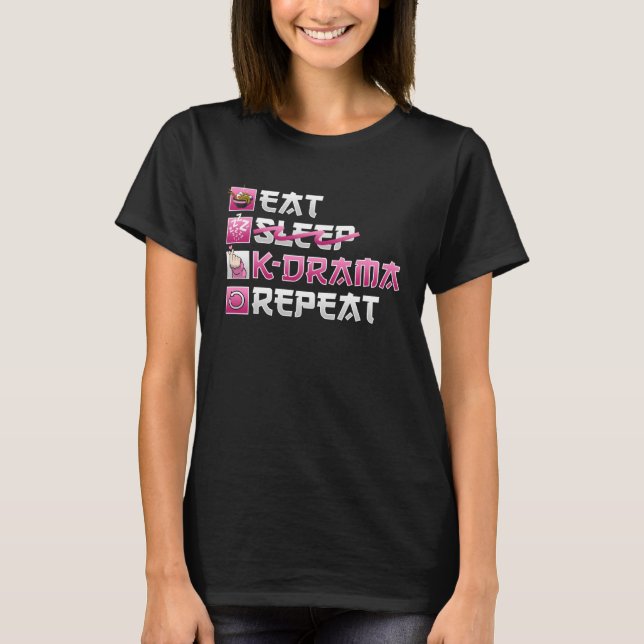 Eat No Sleep K Drama Repeat K Pop T-Shirt (Front)