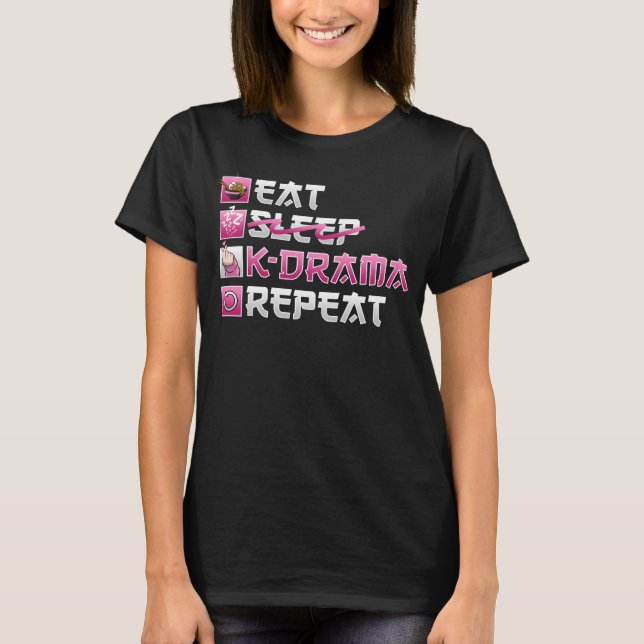Eat No Sleep K Drama Repeat K Pop T-Shirt (Front)