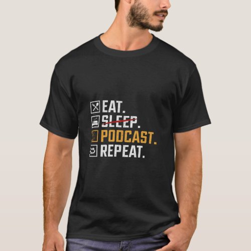 Eat No Sleep Podcast Repeat  Podcaster Podcasting  T_Shirt