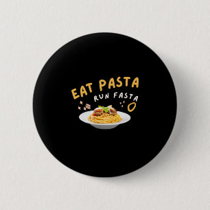 Eat Pasta Run Fasta-Spaghetti-Food-Funny Button