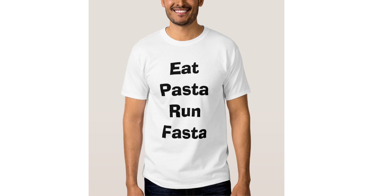 Eat Pasta Run Fasta T-Shirt | Zazzle