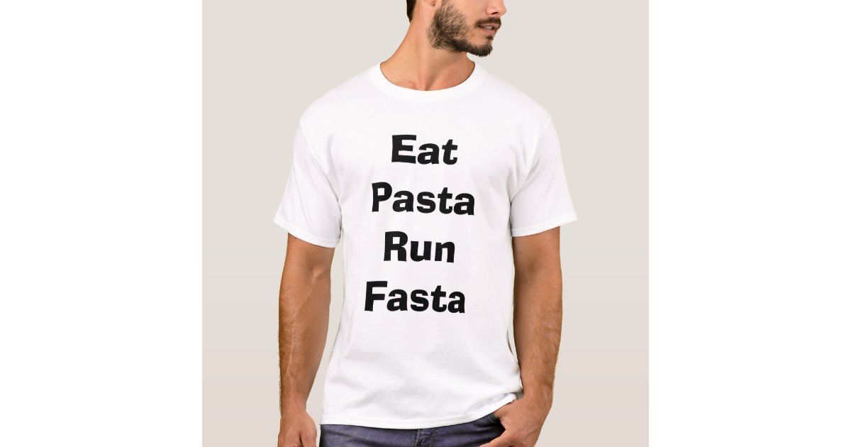 Eat Pasta Run Fasta T-Shirt | Zazzle