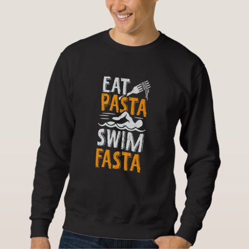Eat Pasta Swim Fasta For A Swimmer Sweatshirt