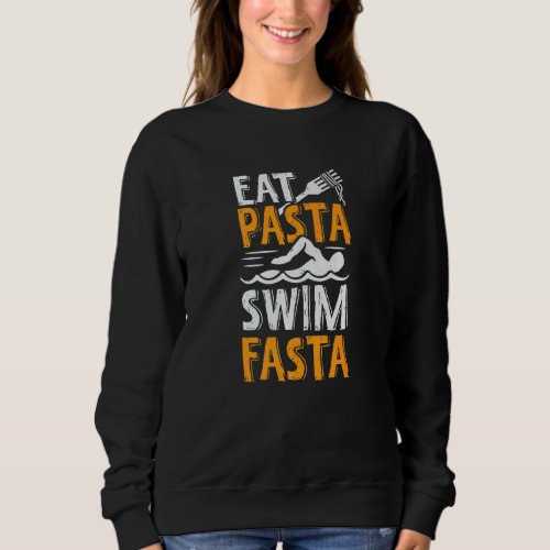 Eat Pasta Swim Fasta For A Swimmer Sweatshirt