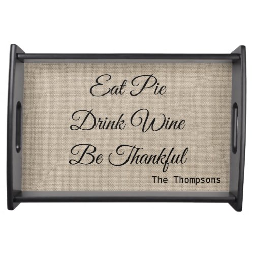 Eat Pie Drink Wine Be Thankful Personized Serving Tray