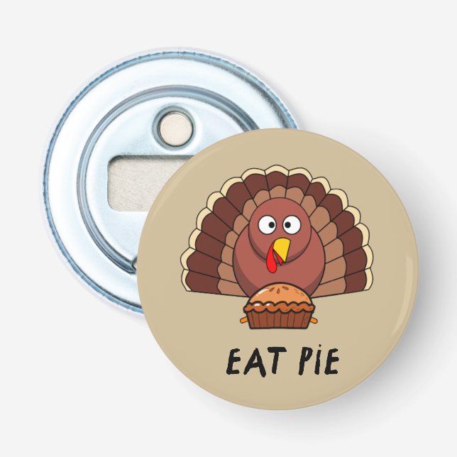 Eat Pie With Thanksgiving Turkey    Bottle Opener (Front)