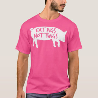 Eat Pigs Not Twigs Barbecue BBQ Bacon Carnivore Ch T-Shirt