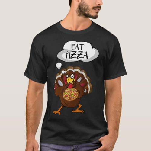 Eat Pizza Funny Thanksgiving Vegan Kids Adult Turk T_Shirt