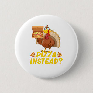 Eat pizza instead of turkey on Thanksgiving  Button