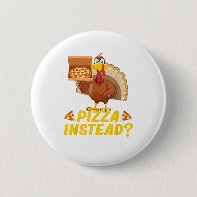 Eat pizza instead of turkey on Thanksgiving  Button (Front)