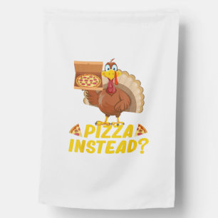 Eat pizza instead of turkey on Thanksgiving House Flag