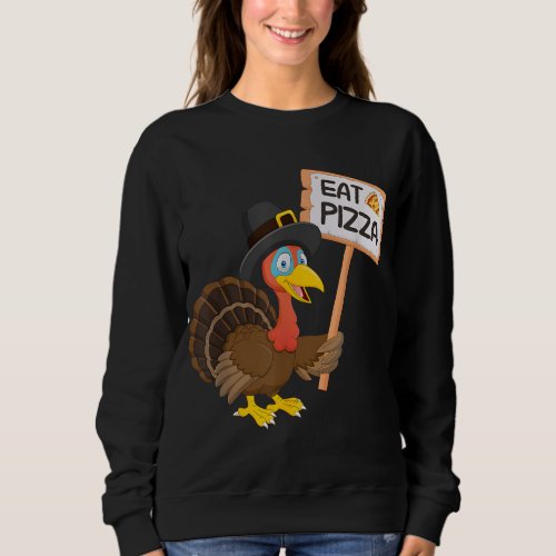 Eat pizza instead of turkey on Thanksgiving Sweatshirt