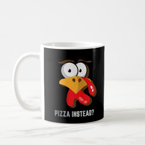 Eat Pizza Instead Thanksgiving Turkey Funny Fall P Coffee Mug