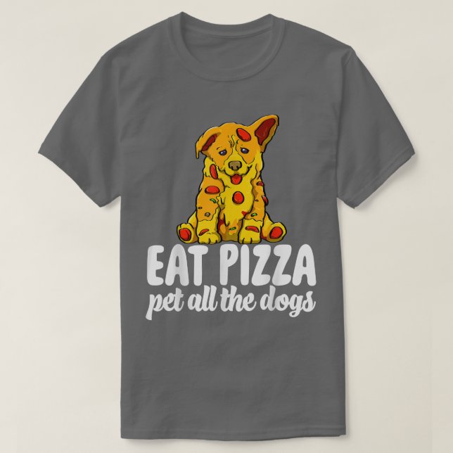 Eat Pizza Pet All The Dogs Funny Women Dog Lovers  T-Shirt (Design Front)