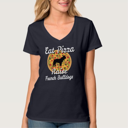 Eat Pizza Raise French Bulldogs Dog T_Shirt