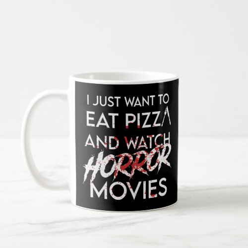 Eat Pizza  Watch Horror Movies Halloween  Coffee Mug