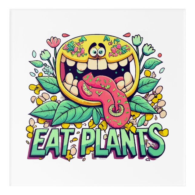Eat Plants Acrylic Print (Front)