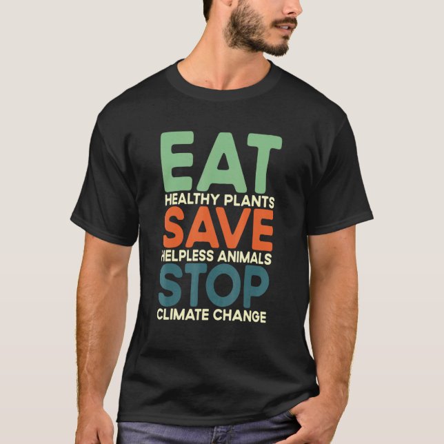 Eat Plants And Save Animals And Stop Climate Chang T-Shirt (Front)