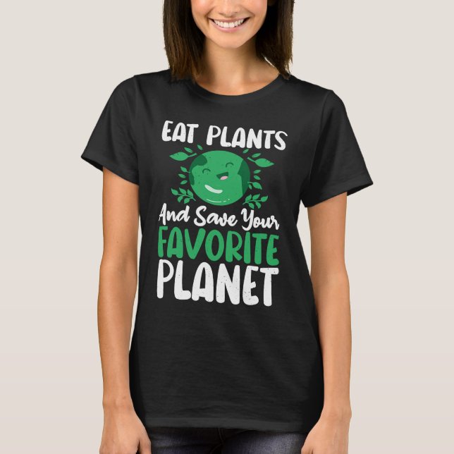 Eat Plants And Support Earths Day Save Planet T-Shirt (Front)