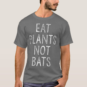 Eat Plants Not Bats Vegans and Vegetarians  T-Shirt
