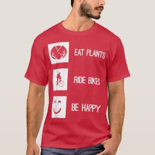 Eat Plants Ride Bikes Be Happy  Vegan Vegetarian B T-Shirt