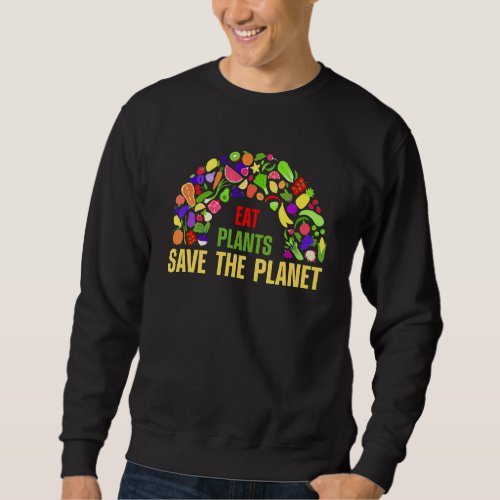 Eat Plants Save The Planet Vegan Vegetarian Vegani Sweatshirt