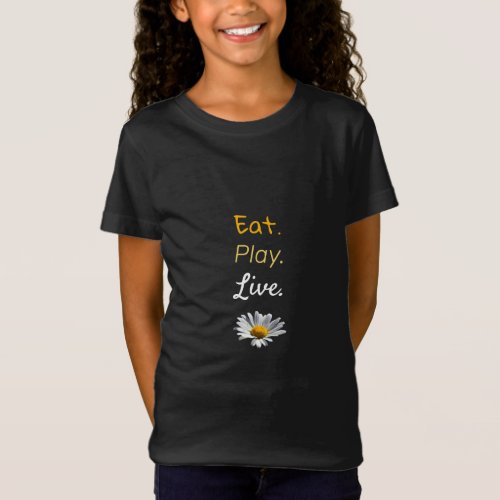 Eat Play Live Amended Quote  Daisy on Black T_Shirt