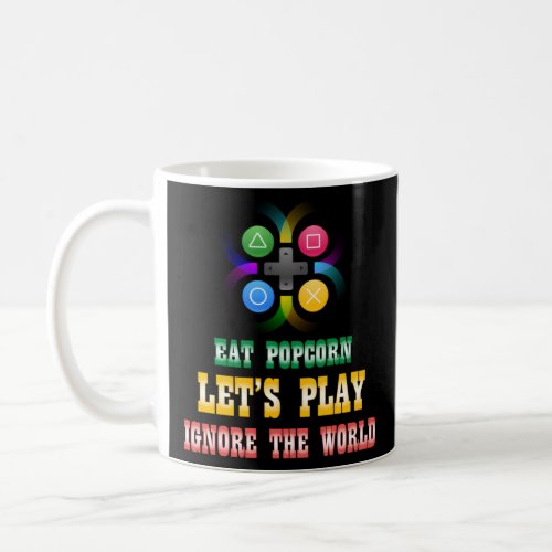 Eat Popcorn play game Ignore the World Funny gamin Coffee Mug