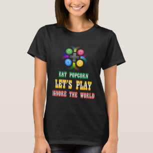 Eat Popcorn play game Ignore the World Funny gamin T-Shirt