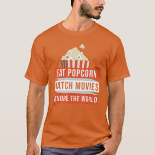 Eat Popcorn Watch Movies Ignore the World Movie re T-Shirt